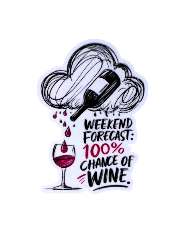 Sticker with a wine bottle and glass design, text 'Weekend Forecast: 100% Chance of Wine' on a white background.