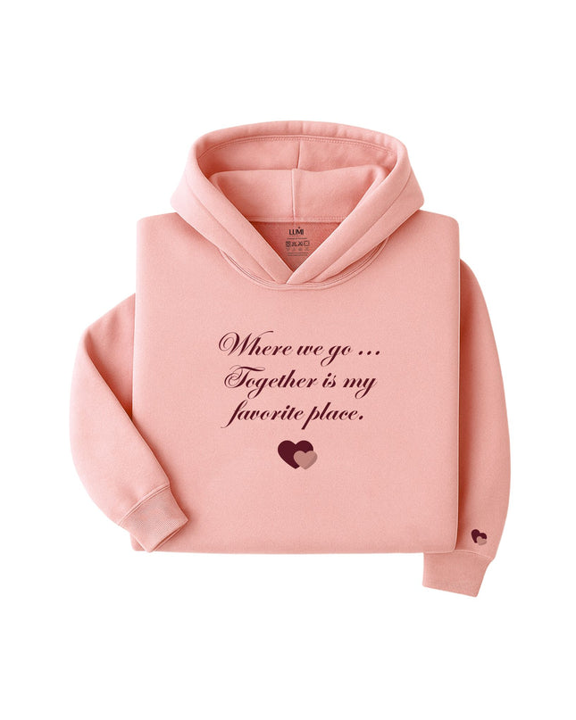 Wherever we go... Together is my favorite place - Hoodie