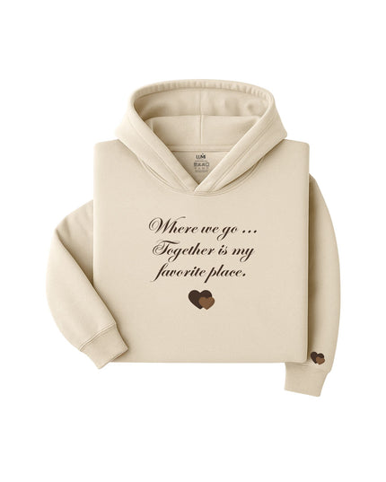 Wherever we go... Together is my favorite place - Hoodie