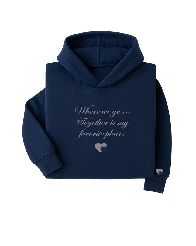 Wherever we go... Together is my favorite place - Hoodie